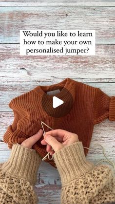 someone knitting a sweater with the words would you like to learn how to make your own personalized jumper?