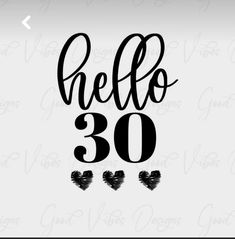 the word hello 30 is written in black on a white background with hearts and arrows