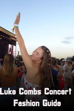 a woman with her arms up in the air at a music festival and text that reads luke combs concert fashion guide