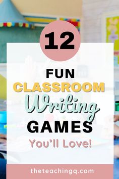 the text reads, 12 fun classroom writing games you'll love with images of children playing