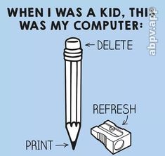 a drawing of a pencil with the caption when i was a kid, this was my computer deletee refresh print