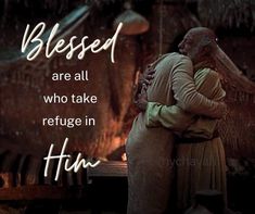 two people hugging each other in front of a wall with the words, blessed are all who take refuge in him