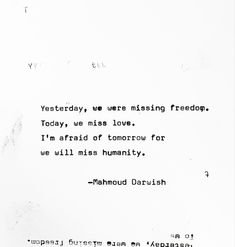 a piece of paper with writing on it that says, today we are missing freedom today we miss love i'm afraid of tomorrow for we will miss humanity