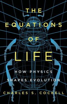 the cover of the book, the equationss of life how physics shapes evolution