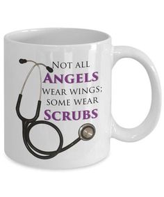 a white coffee mug with the words not all angels wear wings some wear scrubs