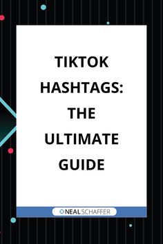 the ultimate guide to tiktok hashtags, the ultimate guide to tiktok hashtags