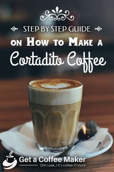 a cappuccino with the title step by step guide on how to make a cortadio coffee