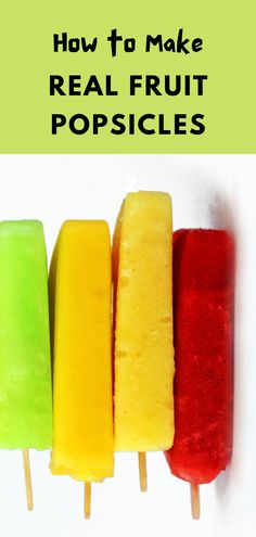 four popsicles with the words how to make real fruit popsicles