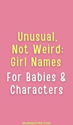 the words unusual, not weird girl names for babies and characters on a pink background