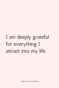 the words i am deeply grateful for everything i attract into my life on a pink background