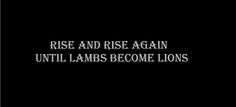 the words rise and rise again, until lambs become lions on a black background