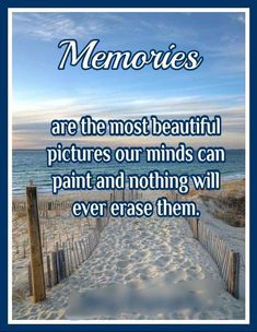 a beach path with the words memories are the most beautiful pictures our minds can paint and nothing will ever erase them