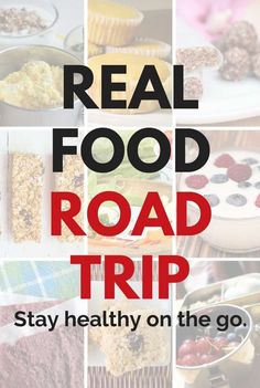 the words real food road trip stay healthy on the go with pictures of different foods