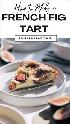 a piece of pie on a plate with the words how to make a french fig tart