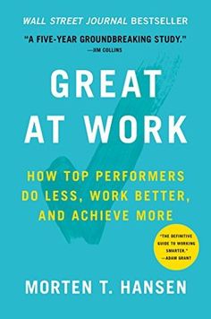 the book cover for great at work how top performers do less, work better, and achieve more