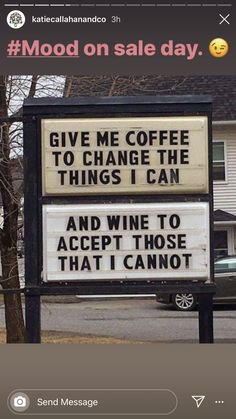 a sign that says give me coffee to change the things i can and wine to accept those that cannot