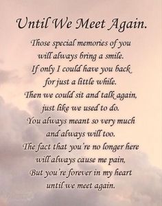 a poem written in black and white on a cloudy day with the words until we meet again, those special memories of you will always bring a smile