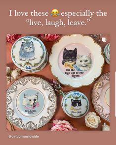 several plates with cats on them and the words i love these especially the live, laugh, leave