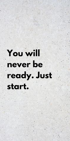 You Will Never Be Ready Just Start, Be Ready Quotes, Start Now Wallpaper, Just Start Wallpaper, Just Start Quotes, Self Improvement Wallpaper, Remember Why You Started, Vie Motivation, Study Motivation Quotes