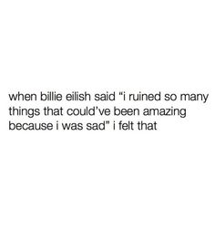 a white background with the words, when billie ellis said i ruined so many things that could't be amazing