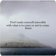 an island in the middle of water with a quote on it saying don't make yourself miserableble with what is to come or not to come to come rumi