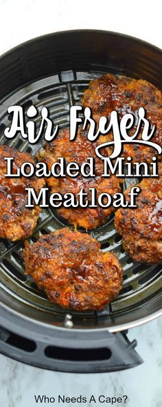 an air fryer with four cooked mini meatloaf patties on it and the words, air fryer loaded mini meatloaf? who needs a caper?