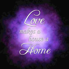 the words love makes a house a home on a purple background