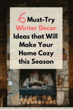 fireplace with the words 6 must try winter decor ideas that will make your home cozy this season