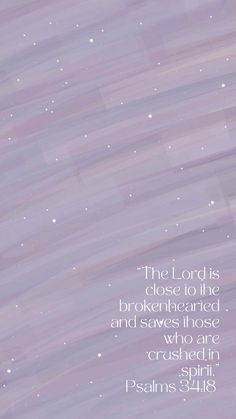 the lord is close to the brokenhearted and saves those who are crushed in pain