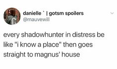 a tweet with the caption'every shadow hunter in distresss be like i know a place then goes straight to magus house '