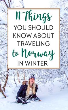 a woman sitting in the snow with text overlay saying 11 things you should know about traveling to norway in winter