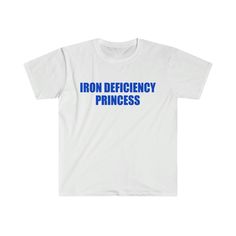 Iron Deficiency Princess T-Shirt Fast Shipping $25 Lowest I Can Do Custom Deadstock Hit Me With Questions Sassy Tshirt Designs, Quirky Shirts, Ironic Shirts, Meme T Shirts, Meme Shirts