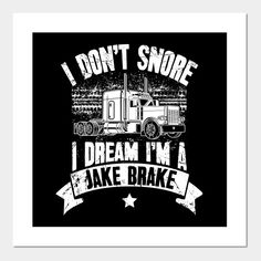 i don't snore i dream i'm a lake brake trucker