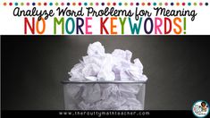 a pile of paper sitting in a trash can with the words always word problems for meaning no more key words