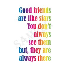 the words good friends are like stars you don't always see them but, they are