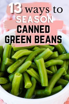 green beans in a bowl with text overlay that reads 13 ways to season canned green beans