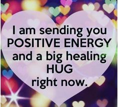 a heart with the words i am sending you positive energy and a big heating hug right now