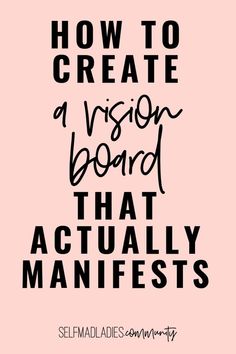 the words how to create a vision board that actually manifests on pink background