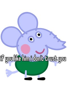 an elephant saying if you like him i don't trust you