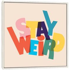 the words stay weird are multicolored in different font styles and colors on a white background