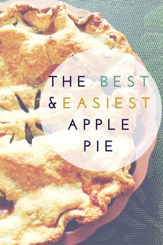 an apple pie on a plate with the words, the best & easyest apple pie