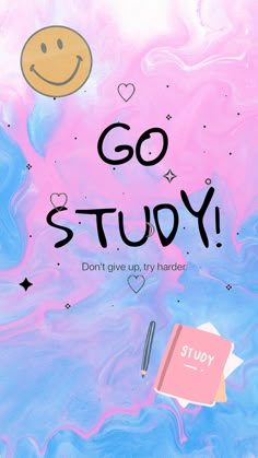 the text reads go study don't give up try harder, and smiley face