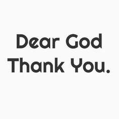 the words dear god thank you on a white background