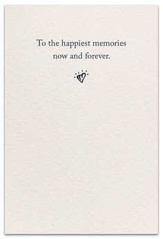 a card with the words to the happiest memories now and forever on it