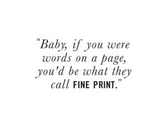 the quote baby if you were words on a page, you'd be what they call fine print