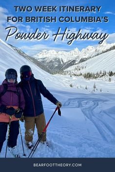 two people on skis standing in the snow with mountains behind them and text reading two week itinery for british columbia's powder highway