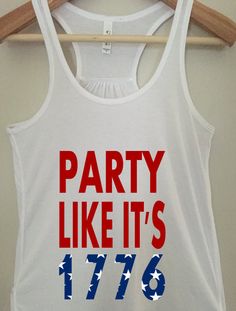 Party like 1776 Tank Top  Funny Tank Top  4th of by BlackCatPrints Funny Tanks, Funny Tank Tops, 4th Of July Shirt, Top Funny, New Wardrobe, July 4th, Perfect Shirt, God Bless, Funny Shirts