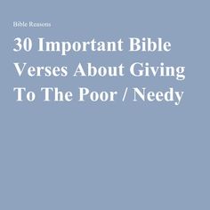 the words, 30 important bible verses about giving to the poor / needy