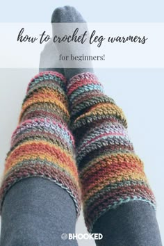 the legs and ankles of a woman wearing socks with text overlay that reads how to crochet leg warmers for beginners