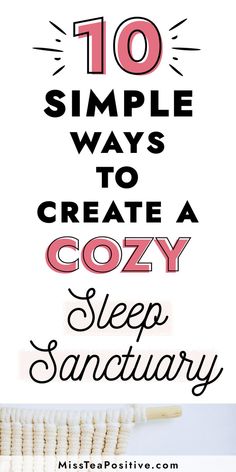 the words, 10 simple ways to create a cozy sleep sanctuary are shown in black and white